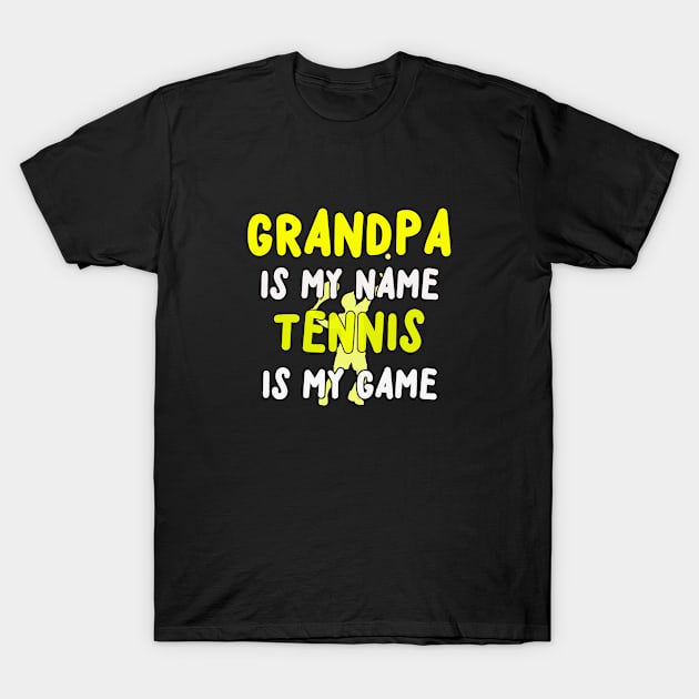 GRANDPA IS MY NAME TENNIS IS MY GAME T-Shirt by SPARTEES®